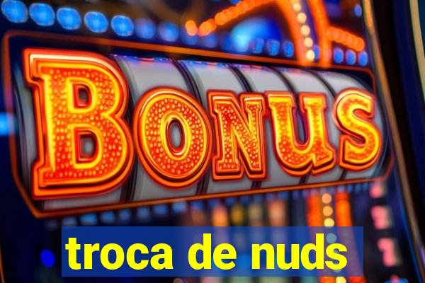 troca de nuds